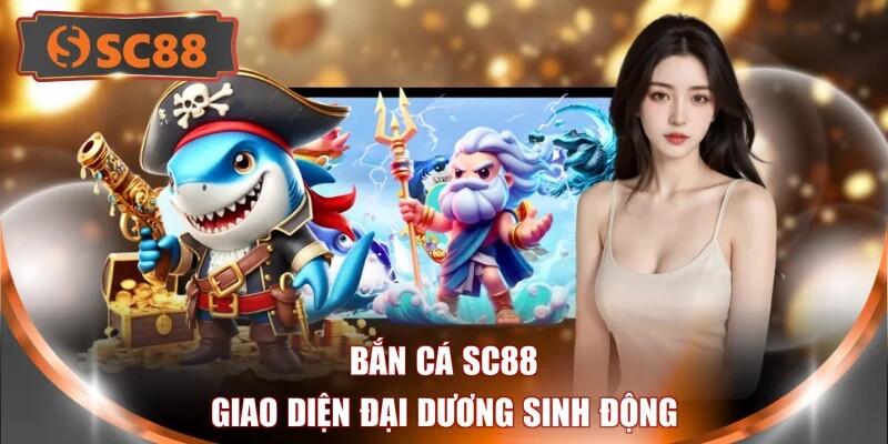 Bắn cá SC88 giao diện đại dương sinh động